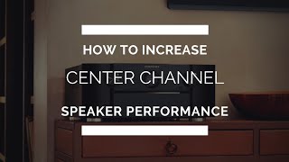 How to Get the Most Sound Out of Your Center Channel Speaker [upl. by Lindsey]