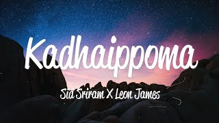 Kadhaippoma Lyrics  Sid Sriram amp Leon James [upl. by Fontana]