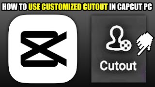 How To Use Customized Cutout In CapCut PC 2025 [upl. by Salahcin465]