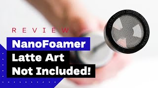 NanoFoamer Review Best Milk Frother For Home Baristas [upl. by Nanek628]